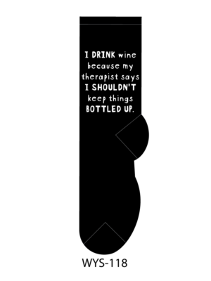 I drink wine because my therapist says I shouldn't keep things bottled up.