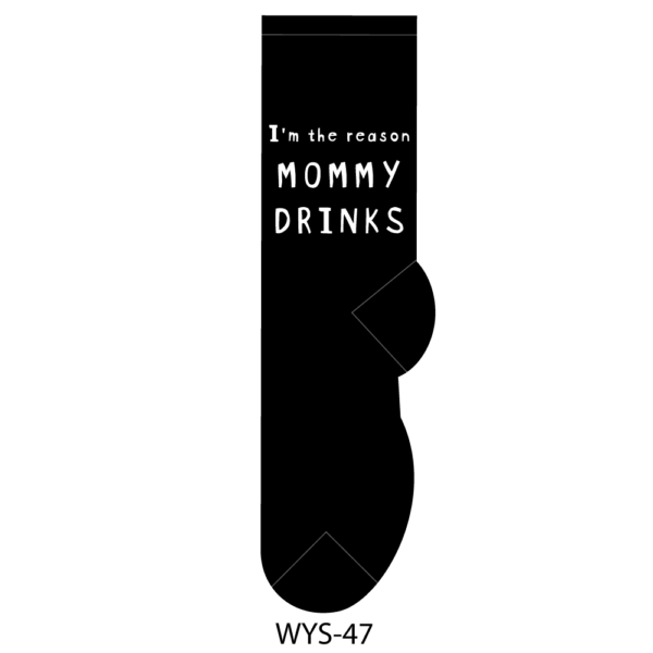 I'm the reason Mommy drinks.